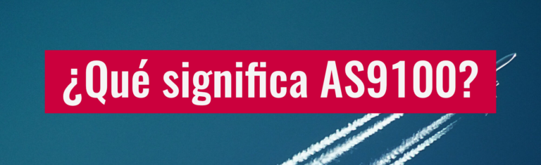 ¿Qué es y en qué consiste la norma AS9100 Rev. D?