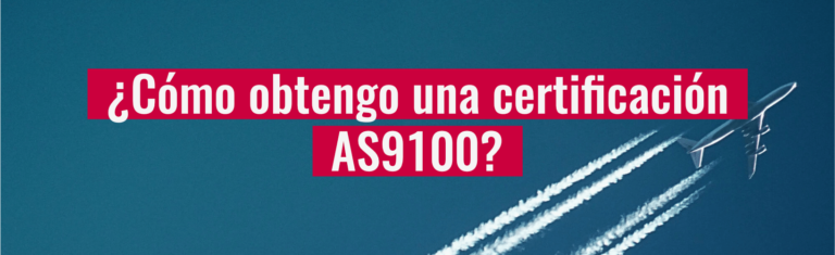 ¿Cómo obtengo una certificación AS9100?