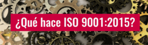 ¿Qué hace ISO 9001:2015?